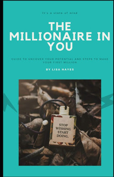 The Millionaire in You: A Guide to help you get from Wishing to Doing