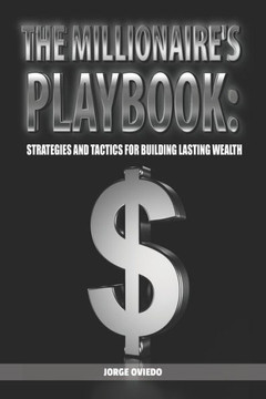 The Millionaire's Playbook: Strategies and Tactics for Building Lasting Wealth