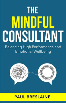 The Mindful Consultant: Balancing high performance and emotional wellbeing