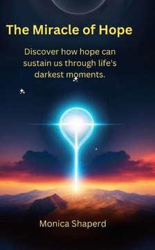 The Miracle of Hope: Discover how hope can sustain us through life's darkest moments.