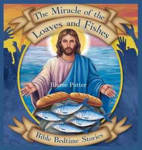 The Miracle of the Loaves and Fishes: Bible Bedtime Story