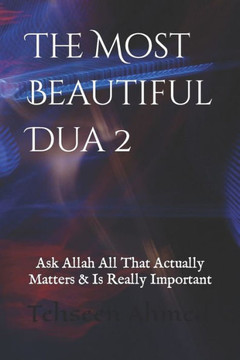 The Most Beautiful Dua 2: Ask Allah All That Actually Matters & Is Really Important...!!!