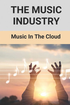The Music Industry: Music In The Cloud: Musician Life Story