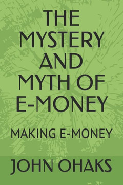 The Mystery and Myth of E-Money: Making E-Money