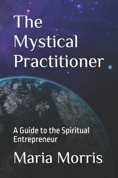 The Mystical Practitioner: A Guide to the Spiritual Entrepreneur