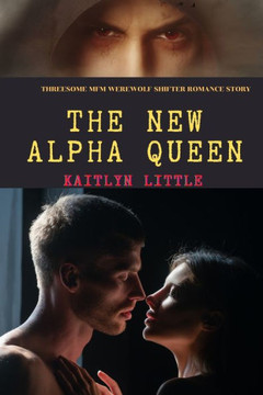 The New Alpha Queen: Threesome MFM Werewolf Shifter Romance Story The New Alpha Queen: Threesome MFM Werewolf Shifter Romance Story