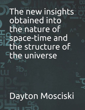 The new insights obtained into the nature of space-time and the structure of the universe