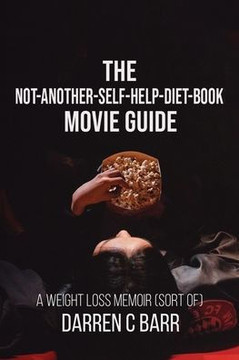 The Not-Another - Self-Help - Diet - Book Movie Guide: A Weight Loss Memoir (sort Of)