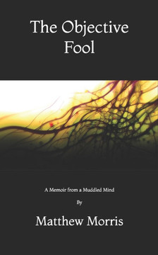 The Objective Fool: A Memoir from a Muddled Mind