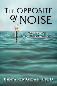 The Opposite of Noise: The Power of Competitive Intelligence