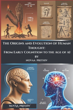 The Origins and Evolution of Human Thought: From Early Cognition to the Age of AI: A Comprehensive Exploration of Cognitive Development, Cultural Infl
