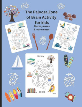 The Palooza Zone of Brain Activity for Kids: Mazes, Mazes and more Mazes