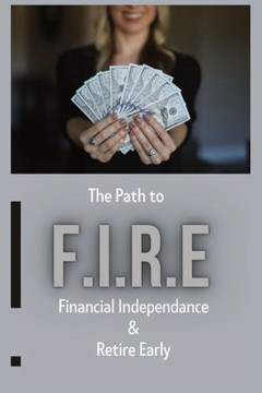 The Path To - F.I.R.E (Financial Independence & Retire Early): This book breaks down the principles of achieving financial freedom through effective g
