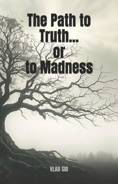 The Path to Truth... or to Madness: A Gripping New Psychological Thriller with a Supernatural Edge and a Shocking Twist
