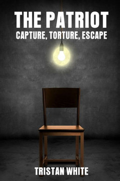 The Patriot: Capture, Torture, Escape