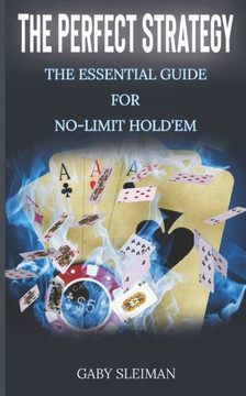 The Perfect Strategy: The Essential Guide for No-Limit Hold'em