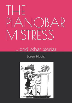 The Pianobar Mistress: ... and other stories