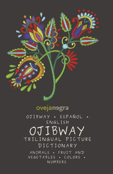 The Picture Dictionary in Ojibway: Ojibway - Español - English