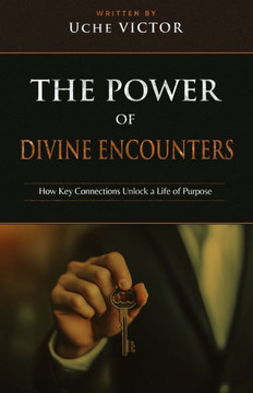 The Power of Divine Encounters: How Key Connections Unlock a Life of Purpose