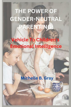 The Power of Gender-Neutral Parenting: Vehicle To Children's Emotional Intelligence