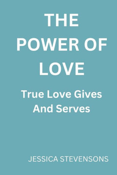 The power of love: True love gives and serves