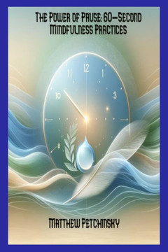 The Power of Pause: 60-Second Mindfulness Practices