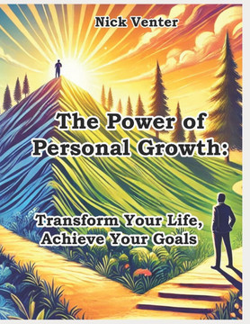 The Power of Personal Growth: Transform Your Life, Achieve Your Goals