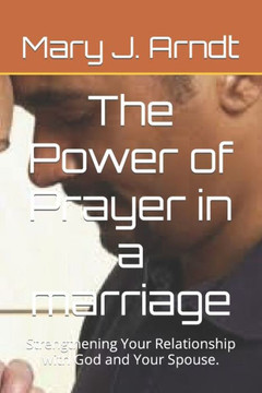 The Power of Prayer in a marriage: Strengthening Your Relationship with God and Your Spouse.