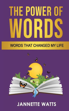The Power of Words: Words That Changed My Life The Power of Words: Words That Changed My Life