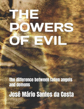 The Powers of Evil: The difference between fallen angels and demons