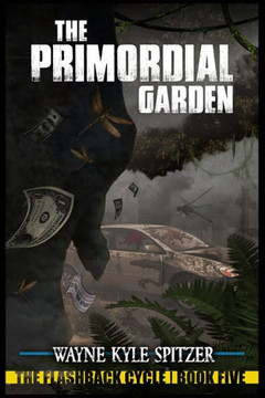 The Primordial Garden: The Flashback Cycle Book Five