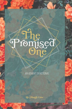 The Promised One: Tracing God's Whispers of Hope Through Scripture: An Advent Devotional