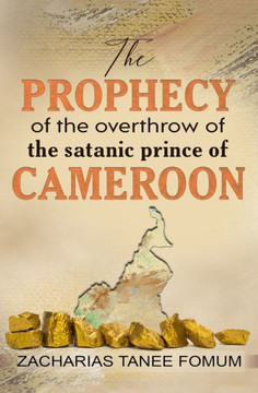 The Prophecy of The Overthrow of The Satanic Prince of Cameroon
