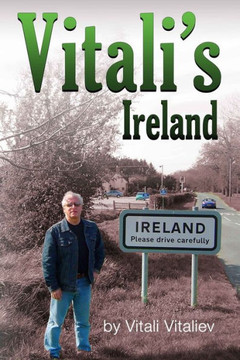 Vitali'S Ireland: Time Travels In The Celtic Tiger Vitali'S Ireland: Time Travels In The Celtic Tiger