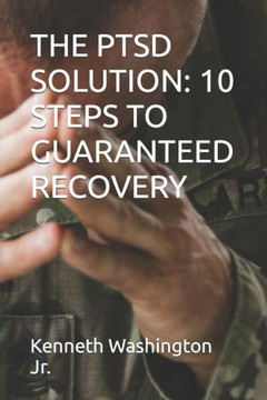 The Ptsd Solution: 10 Steps to Guaranteed Recovery