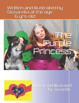 The Purple Princess: Written and Illustrated by 6-year-old Sissarella