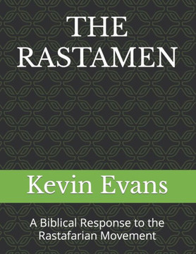 The Rastamen: A Biblical Response to the Rastafarian Movement