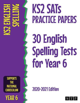 KS2 SATs Practice Papers 30 English Spelling Tests for Year 6: 2020-2021 Edition