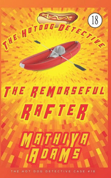 The Remorseful Rafter: The Hot Dog Detective (A Denver Detective Cozy Mystery)