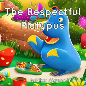 The Respectful Platypus: Children's Picture Book Ages 3-8 The Respectful Platypus: Children's Picture Book Ages 3-8