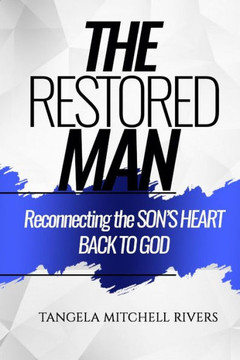 The Restored Man: Reconnecting the SON'S HEART BACK TO GOD