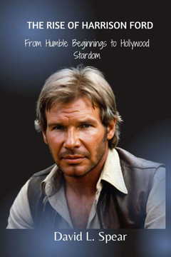 The Rise of Harrison Ford: From Humble Beginnings to Hollywood Stardom