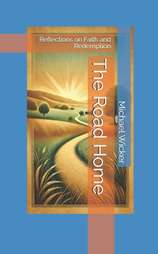 The Road Home: Reflections on Faith and Redemption