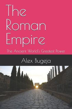 The Roman Empire: The Ancient World's Greatest Power