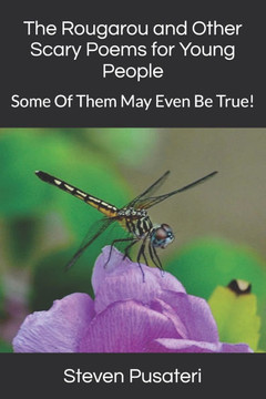 The Rougarou and Other Scary Poems for Young People: Some Of Them May Even Be True!