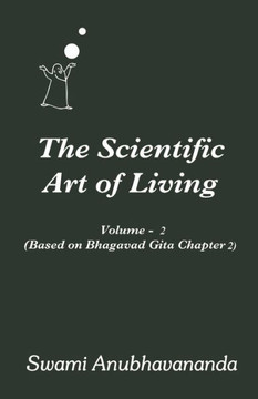 The Scientific Art of Living: Volume 2: Based on Bhagwad Gita Chapter 2