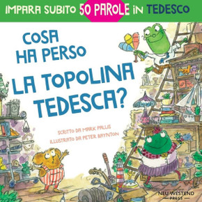 Cosa Ha Perso La Topolina Tedesca?: Storia Carina E Divertente Per Imparare 50 Parole In Tedesco (Libro Bilingue Italiano Tedesco Per Bambini) (Italian Edition) Cosa Ha Perso La Topolina Tedesca?: Storia Carina E Divertente Per Imparare 50 Parole In Tedesco (Libro Bilingue Italiano Tedesco Per Bambini) (Italian Edition)