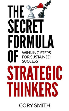 The Secret Formula of Strategic Thinkers: Winning Steps for Sustained Success