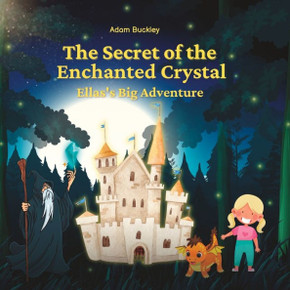 The Secret of the Enchanted Crystal: Ella's Big Adventure