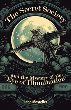 The Secret Society: and the mystery of the Eye of Illumination The Secret Society: and the mystery of the Eye of Illumination